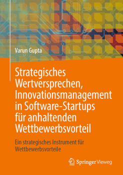 Hardcover Strategisches Wertversprechen, Innovationsmanagement in Software-Startups Für Anhaltenden Wettbewerbsvorteil: Ein Strategisches Instrument Für Wettbew [German] Book