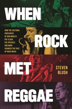 Paperback When Rock Met Reggae: How the Cultural Crossover of Bob Marley, The Clash, The Specials and More Changed the Face of Rock Music Book