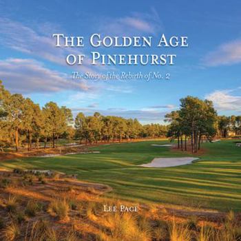 Hardcover The Golden Age of Pinehurst: The Story of the Rebirth of No. 2 Book