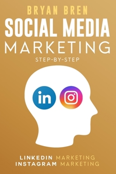 Paperback Social Media Marketing Step-By-Step: The Guides To Instagram And LinkedIn Marketing - Learn How To Develop A Strategy And Grow Your Business Book