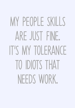 My People Skills Are Just Fine. It's My Tolerance To Idiots That Needs Work.: Task Planning To Do List & Lined Notebook (Gag Gifts For Work Coworkers)
