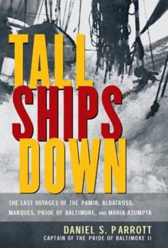 Hardcover Tall Ships Down: The Last Voyages of the Pamir, Albatross, Marques, Pride of Baltimore, and Maria Asumpta Book
