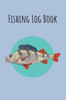 Fishing Log Book: 6x9 Fishing Books I Saltwater Fishing Journal I Notebook For A Fisherman To Record Fishing Trips I Fishing Book For Kids I Fishing Record Book