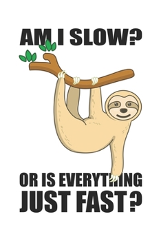 Am I Slow? Or Is Everything Just Fast?: Lustiges Faultier Geschenk Chillen Dina5 Blanko Notizbuch Malheft Tagebuch Planer Notizblock Kladde Journal Strazze