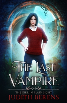 The Girl In Plain Sight (The Last Vampire) - Book #4 of the Last Vampire