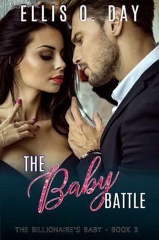 Paperback The Baby Battle: A steamy, contemporary romantic comedy (The Billionaire's Baby) Book