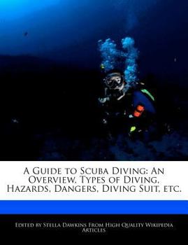 A Guide to Scuba Diving : An Overview, Types of Diving, Hazards, Dangers, Diving Suit, Etc