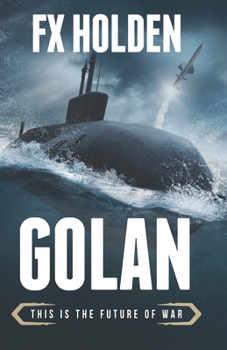 GOLAN: This is the Future of War - Book #5 of the Future War