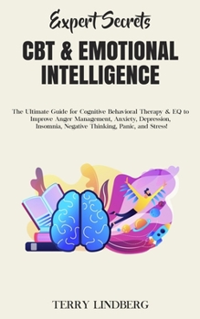 Paperback Expert Secrets - CBT & Emotional Intelligence: The Ultimate Guide for Cognitive Behavioral Therapy & EQ to Improve Anger Management, Anxiety, Depressi Book