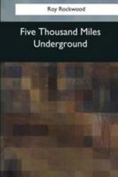 Five Thousand Miles Underground: Or, the Mystery of the Centre of the Earth