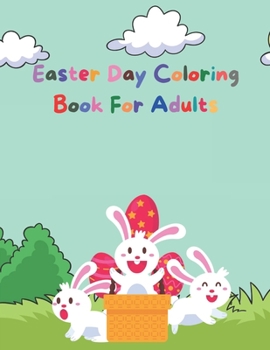 Paperback Easter Day Coloring Book For Adults: An Adult Coloring Book Featuring Adorable Easter Bunnies and Charming Easter Eggs for Stress Relief and Relaxatio Book