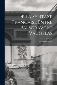 Paperback De La Syntaxe Française Entre Palsgrave Et Vaugelas [French] Book
