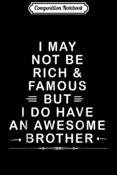 Paperback Composition Notebook: I May Not Be Rich But I Do Have Awesome Brother Journal/Notebook Blank Lined Ruled 6x9 100 Pages Book