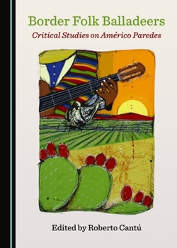 Hardcover Border Folk Balladeers: Critical Studies on Américo Paredes Book