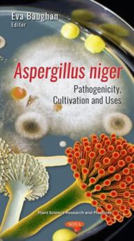 Paperback Aspergillus Niger: Pathogenicity, Cultivation and Uses Book