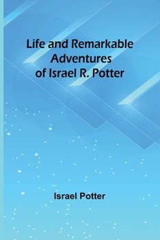 Paperback Life and Remarkable Adventures of Israel R. Potter Book