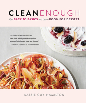 Hardcover Clean Enough: Get Back to Basics and Leave Room for Dessert Book