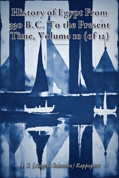 History of Egypt From 330 B.C. To the Present Time, Volume 10 (of 12)