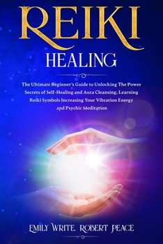 Paperback Reiki Healing: The Ultimate Beginner's Guide to Unlocking the Power Secrets of Self-Healing and Aura Cleansing, Learning Reiki Symbol Book