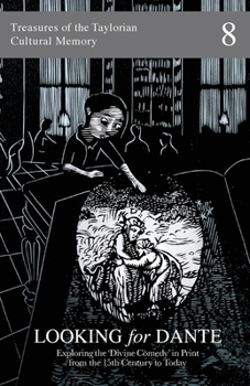 Looking for Dante: Exploring the 'Divine Comedy' in Print from the 15th Century to Today (Treasures of the Taylorian: Cultural Memory)