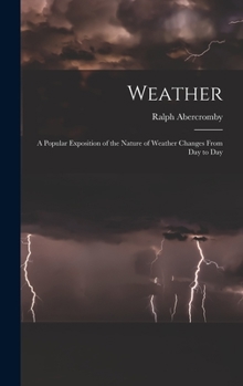 Hardcover Weather: A Popular Exposition of the Nature of Weather Changes From Day to Day Book