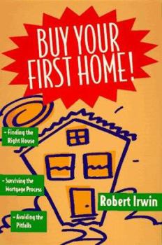 Paperback Buy Your First Home!: Finding the Right House, Surviving the Mortgage Process, Avoiding The... Book