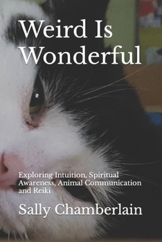 Paperback Weird Is Wonderful: Exploring Intuition, Spiritual Awareness, Animal Communication and Reiki Through the Eyes of an Intuitive Animal Empat Book