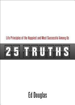 Paperback 25 Truths: Life Principles of the Happiest and Most Successful Among Us Book