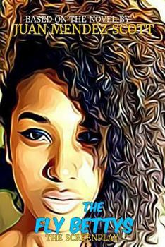 Paperback The Fly Bettys - The Screenplay: Based on the Novel by Juan Mendez Scott Book