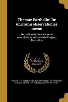 Paperback Thomae Bartholini De unicornu observationes novae: Secunda editione auctiores & emendatiores editae a filio Casparo Bartholino [Latin] Book