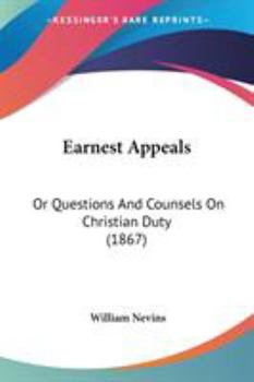 Paperback Earnest Appeals: Or Questions And Counsels On Christian Duty (1867) Book