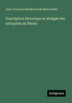 Description historique et abrêgée des antiquités de Nîmes (French Edition)