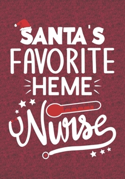 Santa's Favorite Heme Nurse: Blank Lined Journal Notebooks Christmas Nurse Gift For Heme Nursing Student And Nurse Graduation , Hematology Nurse Life Xmas Gift To Your Favorite Nurse