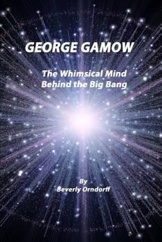 Paperback George Gamow: The Whimsical Mind Behind the Big Bang Book