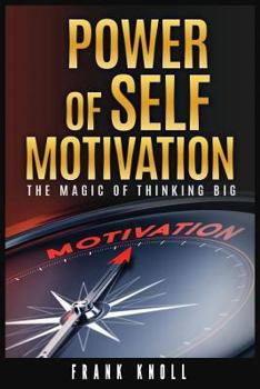 Paperback Power of Self-Motivation: The Magic of Thinking Big Book