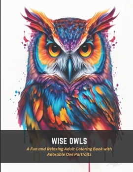 Paperback Wise Owls: A Fun and Relaxing Adult Coloring Book with Adorable Owl Portraits Book