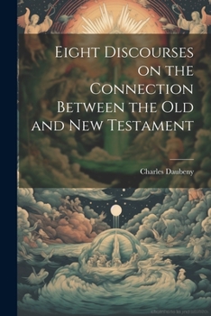 Paperback Eight Discourses on the Connection Between the Old and New Testament Book