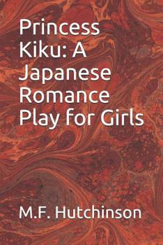 Paperback Princess Kiku: A Japanese Romance Play for Girls Book