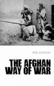 The Afghan Way of War: Culture and Pragmatism, a Critical History