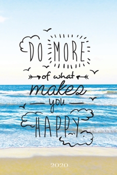 Do More of What Makes You Happy 2020: Weekly + Monthly View | Motivational Quote | 6x9 in | 2020 Calendar Organizer with Bonus Dotted Grid Pages + ... Quotes + To-Do Lists (Inspirational Planners)