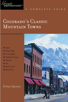 Colorado's Classic Mountain Towns: Great Destinations: A Complete Guide: Includes Aspen, Breckenridge, Crested Butte, Steamboat Springs, Telluride, Vail, ... Creek, and Winter Park (Great Destinations