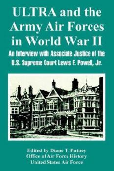 Ultra And the Army Air Forces in World War II: An Interview With Associate Justice of the U.s. Supreme Court Lewis F. Powell, Jr.