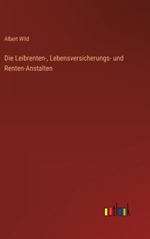 Hardcover Die Leibrenten-, Lebensversicherungs- und Renten-Anstalten [German] Book