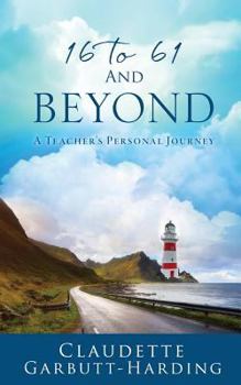 Paperback 16 to 61 And Beyond -A Teacher's Personal Journey Book