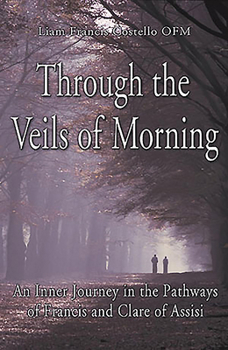 Paperback Through the Veils of Morning: An Inner Journey in the Pathways of Francis and Clare of Assisi Book