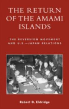 Hardcover The Return of the Amami Islands: The Reversion Movement and U.S.-Japan Relations Book