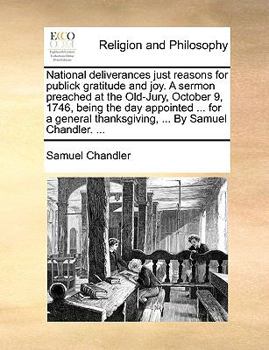 Paperback National Deliverances Just Reasons for Publick Gratitude and Joy. a Sermon Preached at the Old-Jury, October 9, 1746, Being the Day Appointed ... for Book