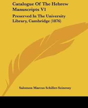 Paperback Catalogue Of The Hebrew Manuscripts V1: Preserved In The University Library, Cambridge (1876) Book
