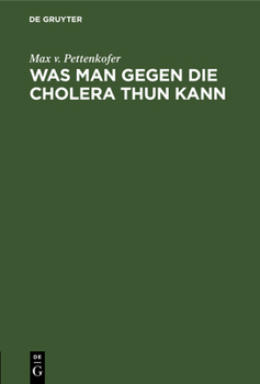 Hardcover Was Man Gegen Die Cholera Thun Kann: Ansprache an Das Publikum. Im Auftrage Des Gesundheitsrathes Der Königl. Haupt- Und Residenzstadt München [German] Book