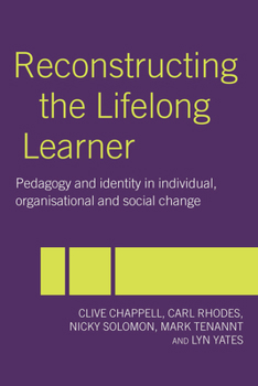 Paperback Reconstructing the Lifelong Learner: Pedagogy and Identity in Individual, Organisational and Social Change Book
